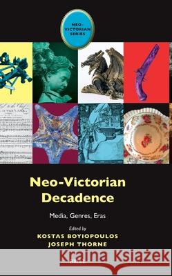 Neo-Victorian Decadence: Media, Genres, Eras Kostas Boyiopoulos Joseph Thorne 9789004747302 Brill - książka