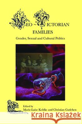 Neo-Victorian Families: Gender, Sexual and Cultural Politics Marie-Luise Kohlke Christian Gutleben 9789042034372 Rodopi - książka