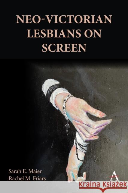 Neo-Victorian Lesbians on Screen Rachel M. Friars 9781839994555 Anthem Press - książka