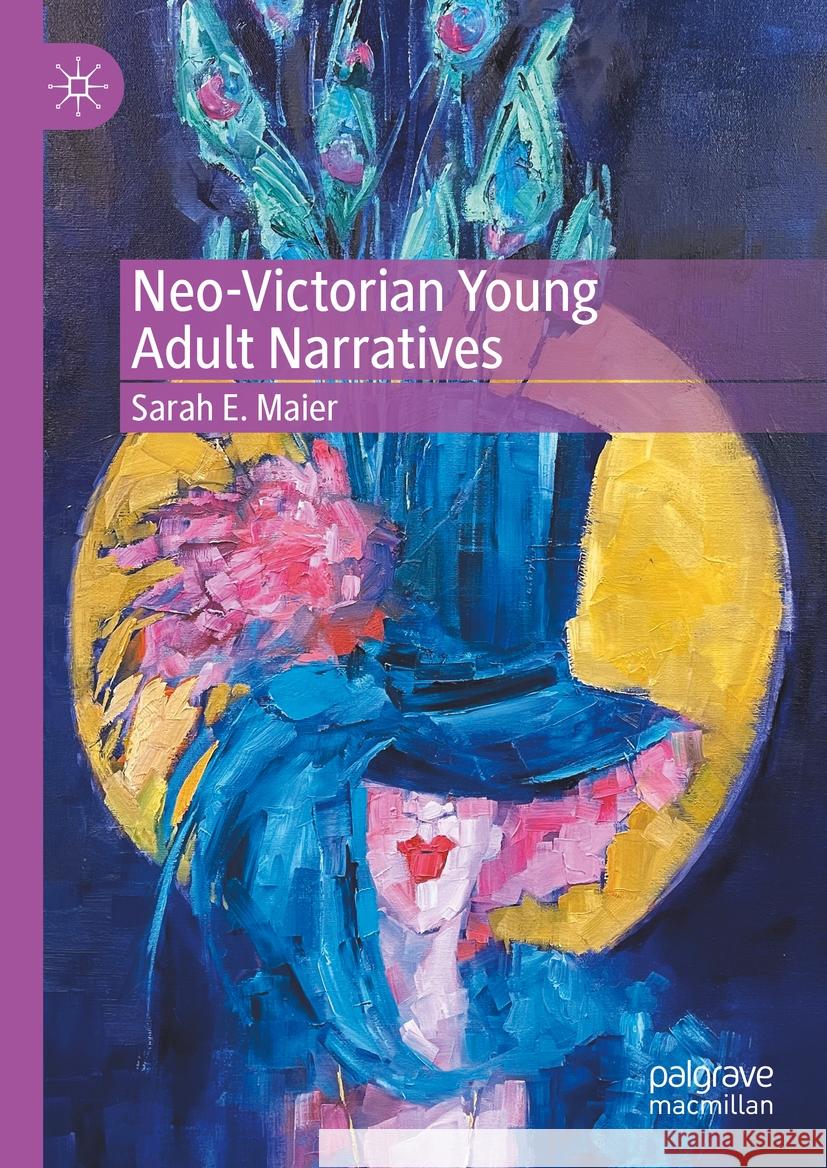 Neo-Victorian Young Adult Narratives Sarah E. Maier 9783031472947 Palgrave MacMillan - książka