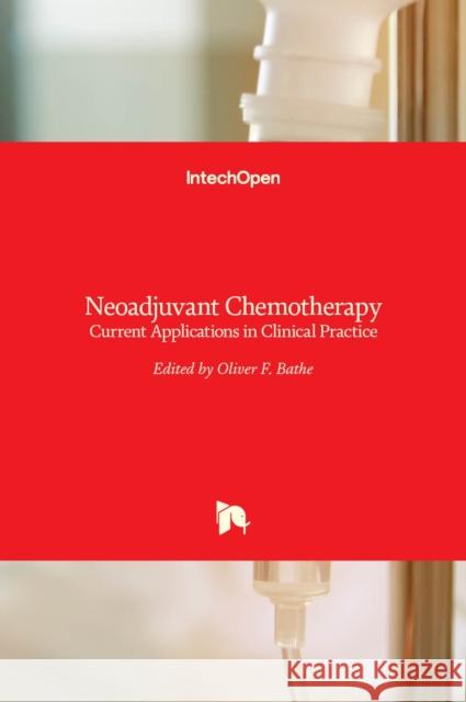 Neoadjuvant Chemotherapy: Current Applications in Clinical Practice Oliver Bathe 9789533079943 Intechopen - książka