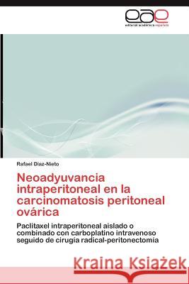Neoadyuvancia intraperitoneal en la carcinomatosis peritoneal ovárica Díaz-Nieto Rafael 9783845498430 Editorial Acad Mica Espa Ola - książka