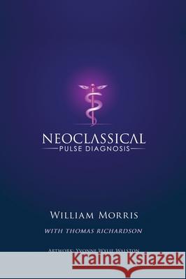 Neoclassical Pulse Diagnosis William Morris Thomas Richardson Walston Yvonne 9781641849340 33 Publishing - książka