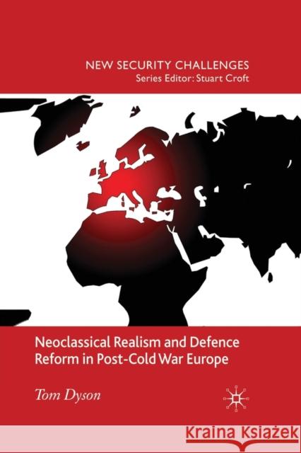 Neoclassical Realism and Defence Reform in Post-Cold War Europe T. Dyson   9781349319350 Palgrave Macmillan - książka