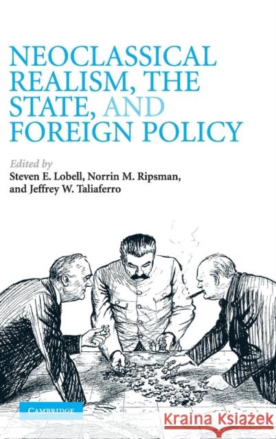 Neoclassical Realism, the State, and Foreign Policy  9780521517058 CAMBRIDGE UNIVERSITY PRESS - książka