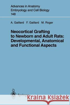 Neocortical Grafting to Newborn and Adult Rats: Developmental, Anatomical and Functional Aspects A. Gaillard Gaillard                                 Afsaneh Gaillard 9783540642527 Springer - książka
