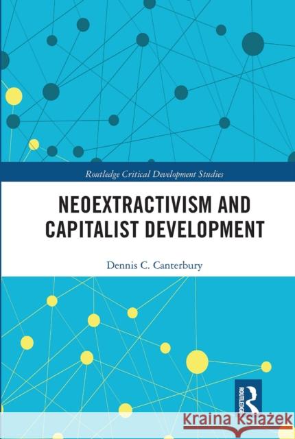 Neoextractivism and Capitalist Development Dennis C. Canterbury 9780367666644 Routledge - książka