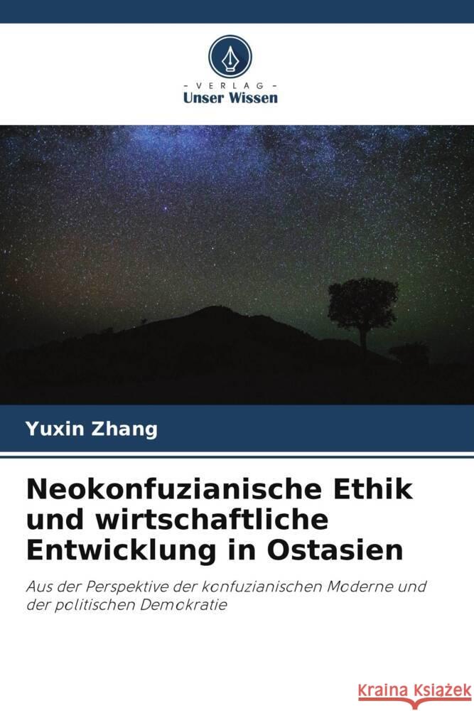 Neokonfuzianische Ethik und wirtschaftliche Entwicklung in Ostasien Zhang, Yuxin 9786205816929 Verlag Unser Wissen - książka