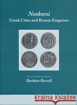 Neokoroi: Greek Cities and Roman Emperors Barbara Burrell B. Burrell 9789004125780 Brill Academic Publishers - książka