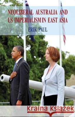 Neoliberal Australia and US Imperialism in East Asia Erik Paul 9781137272775 Palgrave MacMillan - książka