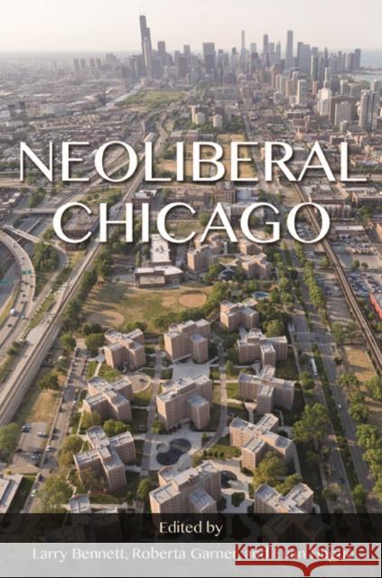 Neoliberal Chicago Euan Hague Larry Bennett Roberta Garner 9780252040597 University of Illinois Press - książka