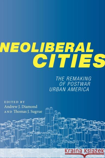 Neoliberal Cities: The Remaking of Postwar Urban America  9781479828821 New York University Press - książka
