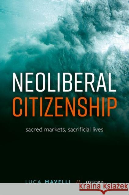 Neoliberal Citizenship: Sacred Markets, Sacrificial Lives Mavelli, Luca 9780192857583 Oxford University Press - książka