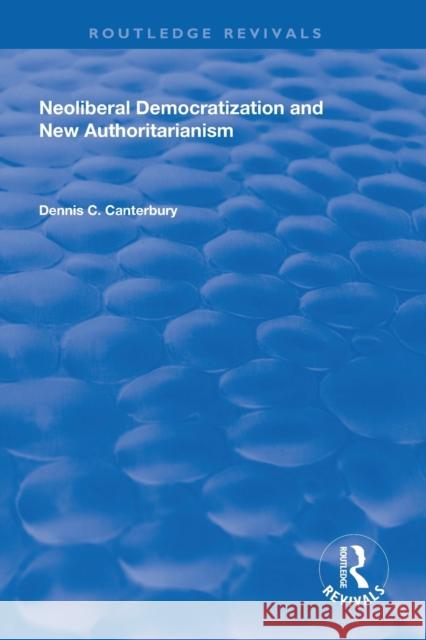 Neoliberal Democratization and New Authoritarianism Dennis C. Canterbury   9781138356559 Routledge - książka