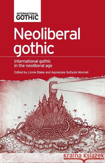 Neoliberal gothic: International gothic in the neoliberal age Blake, Linnie 9781526139467 Manchester University Press - książka