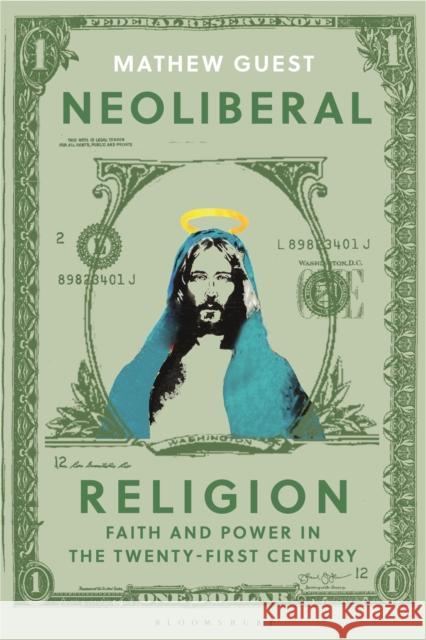 Neoliberal Religion: Faith and Power in the Twenty-First Century Guest, Mathew 9781350116399 Bloomsbury Academic - książka