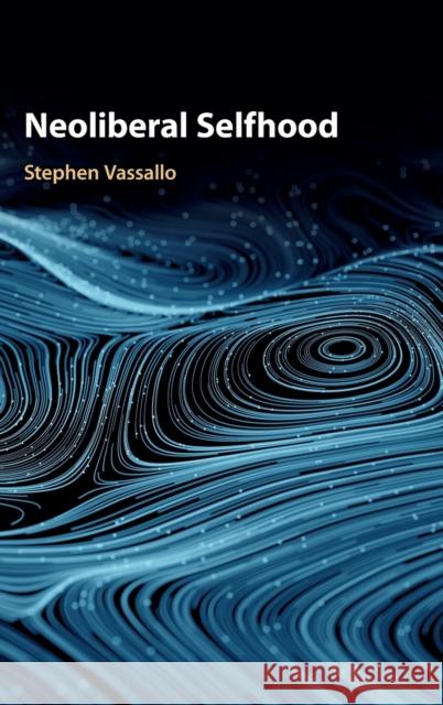 Neoliberal Selfhood Stephen Vassallo 9781108477239 Cambridge University Press - książka