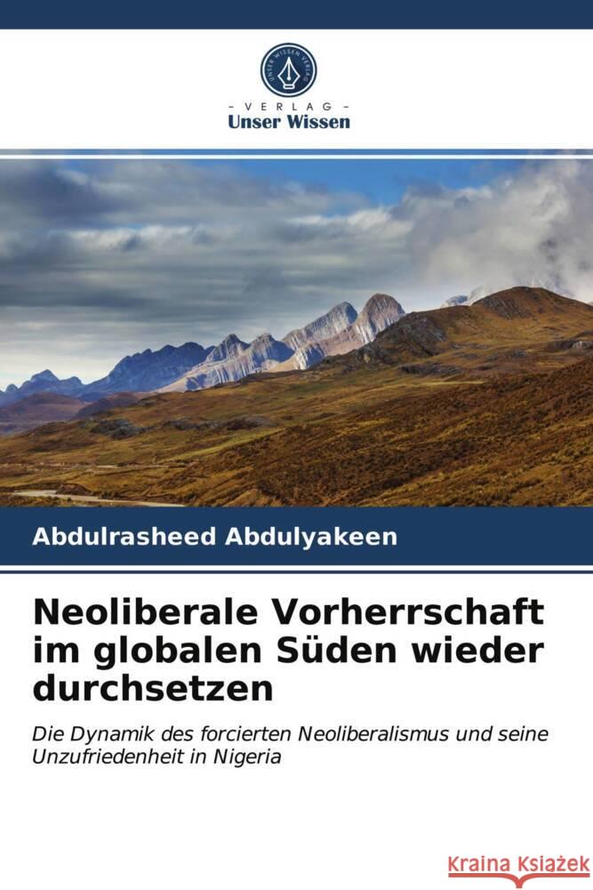 Neoliberale Vorherrschaft im globalen Süden wieder durchsetzen Abdulyakeen, Abdulrasheed 9786204012964 Verlag Unser Wissen - książka