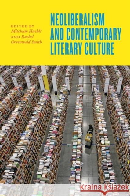 Neoliberalism and Contemporary Literary Culture Huehls, Mitchum; Smith, Rachel Greenwal 9781421423104 John Wiley & Sons - książka