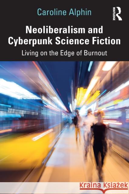 Neoliberalism and Cyberpunk Science Fiction: Living on the Edge of Burnout Caroline Alphin 9780367685904 Routledge - książka