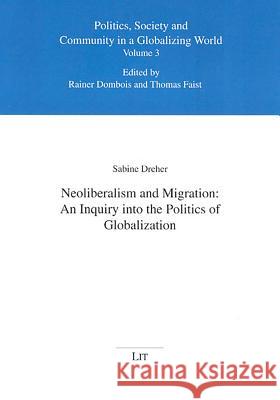 Neoliberalism and Migration: An Inquiry Into the Politics of Globalization Sabine Dreher 9783825881870 Lit Verlag - książka