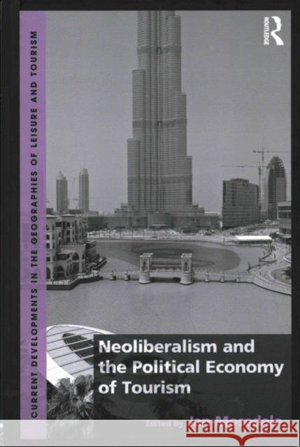 Neoliberalism and the Political Economy of Tourism Dr. Jan Mosedale Dr. Jan Mosedale Dr. Caroline Scarles 9781472465016 Ashgate Publishing Limited - książka