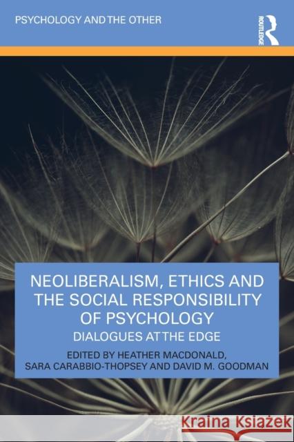 Neoliberalism, Ethics and the Social Responsibility of Psychology: Dialogues at the Edge Heather MacDonald Sara Carabbio-Thopsey David M. Goodman 9781032247717 Routledge - książka