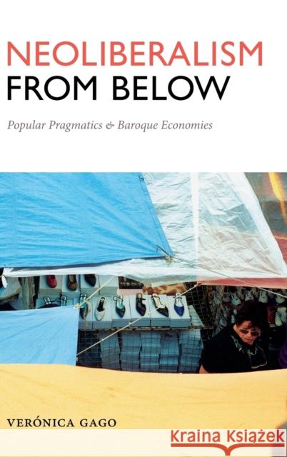 Neoliberalism from Below: Popular Pragmatics and Baroque Economies Veronica Gago 9780822368830 Duke University Press - książka