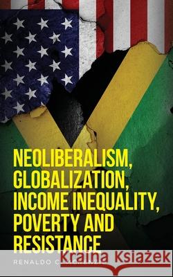 Neoliberalism, Globalization, Income Inequality, Poverty And Resistance: Neoliberalism Renaldo C. McKenzie 9781649907479 Palmetto Publishing - książka
