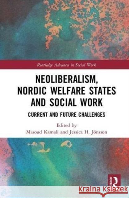 Neoliberalism, Nordic Welfare States and Social Work: Current and Future Challenges Masoud Kamali (Mid Sweden University, Sw Jessica H. Joensson  9781138084308 Routledge - książka