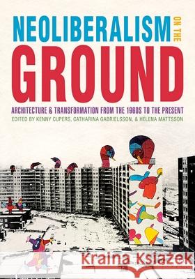 Neoliberalism on the Ground: Architecture and Transformation from the 1960s to the Present Cupers, Kenny 9780822946014 University of Pittsburgh Press - książka