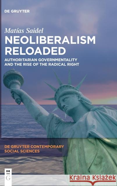 Neoliberalism Reloaded: Authoritarian Governmentality and the Rise of the Radical Right Mat?as Saidel 9783110723267 de Gruyter - książka