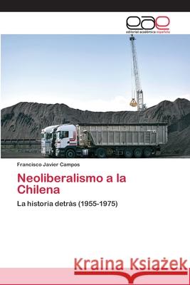 Neoliberalismo a la Chilena Campos Francisco Javier 9783659086304 Editorial Academica Espanola - książka