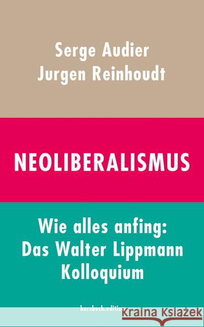 Neoliberalismus : Wie alles anfing: Das Walter Lippmann Kolloquium Reinhoudt, Jurgen; Audier, Serge 9783961960828 Kursbuch Kulturstiftung - książka