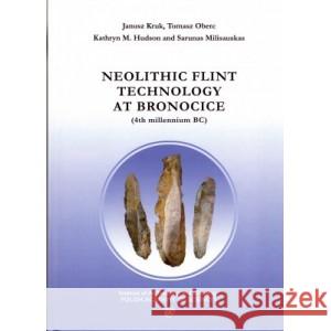 Neolithic Flint Technology at Bronocice (4th Millennium Bc) Janusz Kruk Tomasz Oberc Kathryn M. Hudson 9788366463783 Archeobooks - książka