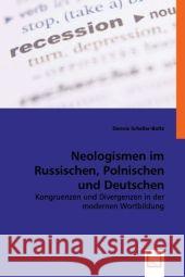 Neologismen im Russischen, Polnischen und Deutschen : Kongruenzen und Divergenzen in der modernen Wortbildung Scheller-Boltz, Dennis 9783639041798 VDM Verlag Dr. Müller - książka