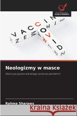 Neologizmy w masce Sharawy, Rahma 9786209432477 Wydawnictwo Nasza Wiedza - książka