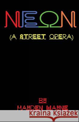 NEON (a street opera) Wayne, Hayden 9781460944127 Createspace - książka