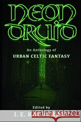 Neon Druid: An Anthology of Urban Celtic Fantasy Madison McSweeney, Patrick Winters, Tom Howard 9781791884178 Independently Published - książka