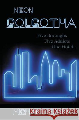 Neon Golgotha Michael Faun 9781548191795 Createspace Independent Publishing Platform - książka