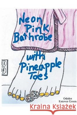 Neon Pink Bathrobe with Pineapple Toes Odalys Estevez Green   9798215677520 Odalys Estevez Green - książka