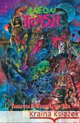 Neon Trash: Forgotten B-Movies of the '80s Mp Johnson 9780692783122 Weirdpunk Books - książka