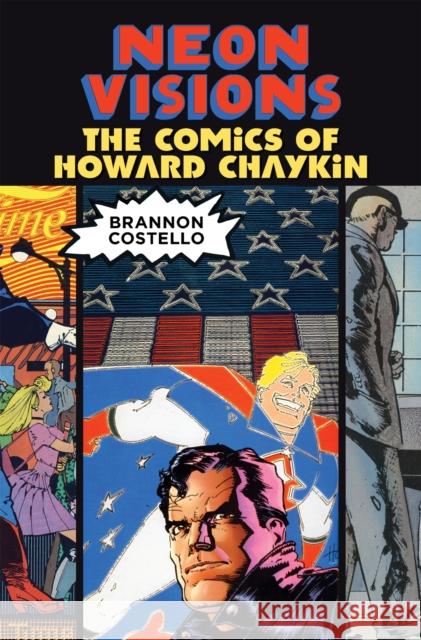 Neon Visions: The Comics of Howard Chaykin Brannon Costello 9780807168325 Louisiana State University Press - książka