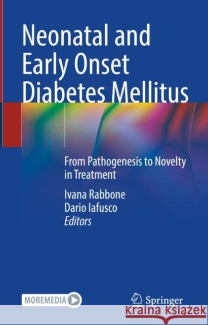 Neonatal and Early Onset Diabetes Mellitus: From Pathogenesis to Novelty in Treatment Ivana Rabbone Dario Iafusco 9783031070075 Springer - książka