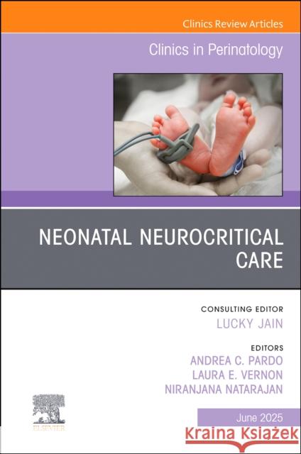 Neonatal Neurocritical Care, an Issue of Clinics in Perinatology: Volume 52-2 Andrea C. Pardo Niranjana Natarajan Laura Vernon 9780443293788 Elsevier - książka