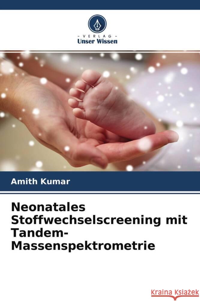 Neonatales Stoffwechselscreening mit Tandem-Massenspektrometrie Kumar, Amith 9786204648668 Verlag Unser Wissen - książka