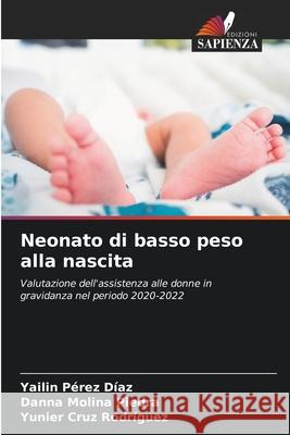 Neonato di basso peso alla nascita Pérez Díaz, Yailin, Molina Piedra, Danna, Cruz Rodríguez, Yunier 9786202181280 Edizioni Sapienza - książka