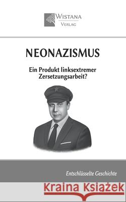 Neonazismus: Ein Produkt linksextremer Zersetzungsarbeit? Wistana Verlag Friedrich Pfad 9783952495384 Wistana Gmbh - książka