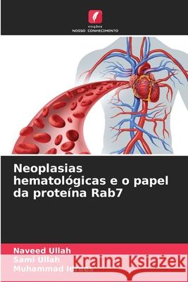 Neoplasias hematológicas e o papel da proteína Rab7 Ullah, Naveed, Ullah, Sami, Idrees, Muhammad 9786200749512 Edições Nosso Conhecimento - książka