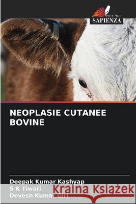 Neoplasie Cutanee Bovine Deepak Kumar Kashyap S. K. Tiwari Devesh Kumar Giri 9786205766422 Edizioni Sapienza - książka